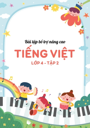 bộ bài tập bổ trợ nâng cao tiếng việt lớp 4 - tập 2 (theo chương trình của bộ sách kết nối tri thức với cuộc sống)