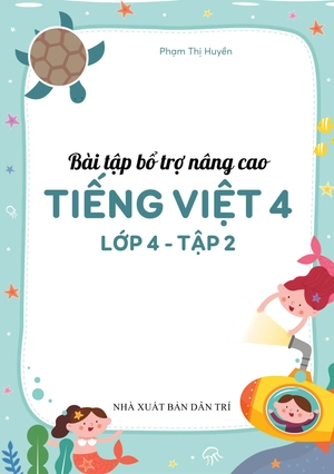 bộ bài tập bổ trợ nâng cao tiếng việt lớp 4 - tập 2 (theo chương trình của bộ sách kết nối tri thức với cuộc sống)