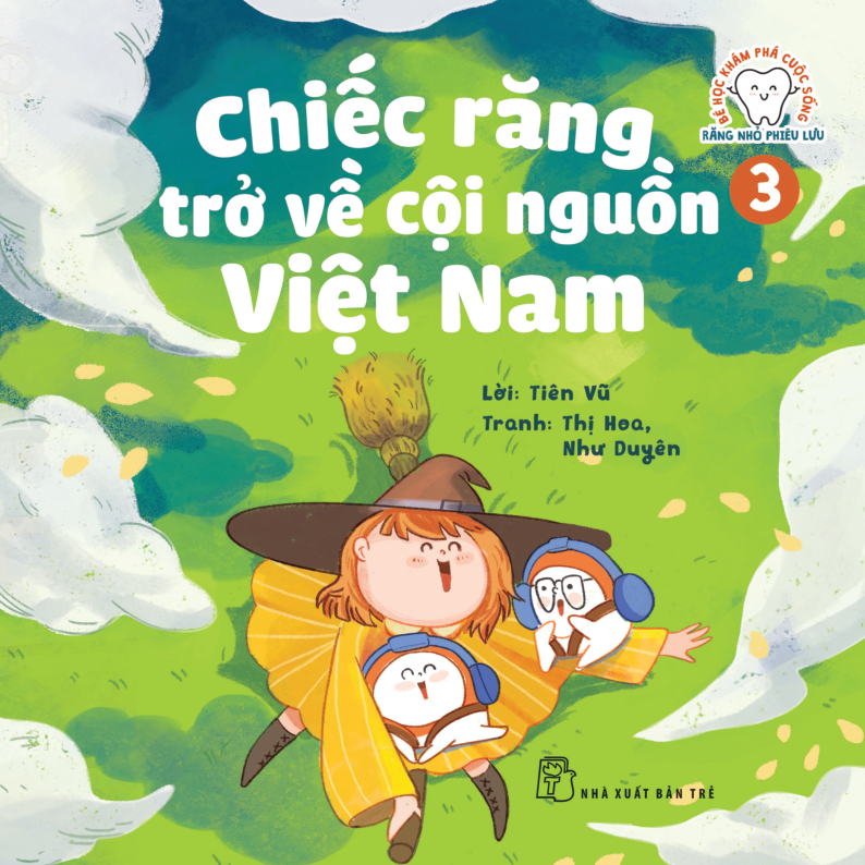 bộ bé học khám phá cuộc sống - răng nhỏ phiêu lưu - tập 3: chiếc răng trở về cội nguồn việt nam