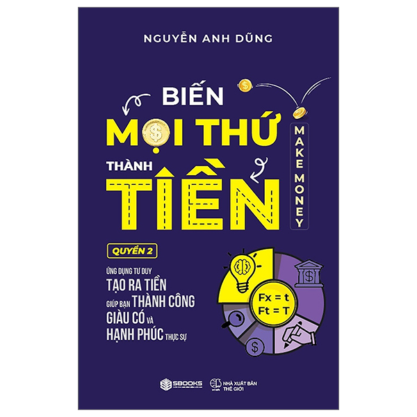 bộ biến mọi thứ thành tiền - quyển 2 - ứng dụng tư duy tạo ra tiền giúp bạn thành công giàu có và hạnh phúc