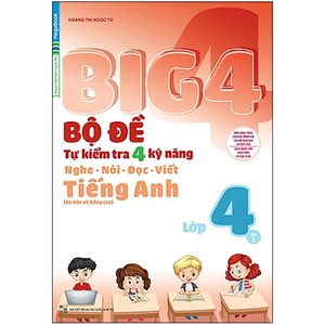 bộ big 4 - bộ đề tự kiểm tra 4 kỹ năng nghe - nói - đọc - viết (cơ bản và nâng cao) tiếng anh lớp 4 - tập 1