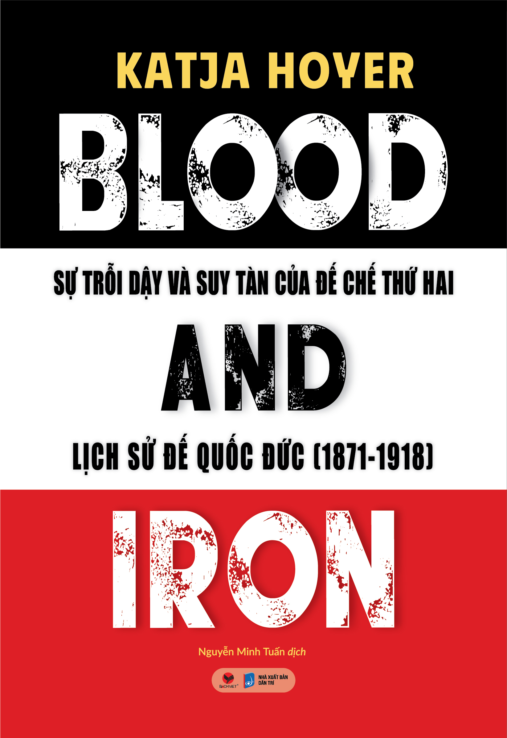 Bo
						
										
										Blood And Iron - Su Troi Day Va Suy Tan Cua De Che Thu 2 - Lich Su De Quoc Duc (1871-1918)