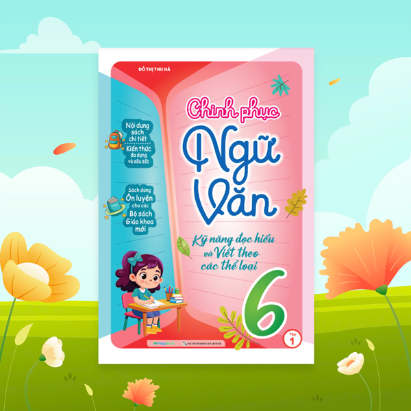 Bo
Chinh Phuc Ngu Van - Ky Nang Doc Hieu Va Viet Theo Cac The Loai Lop 6 - Tap 1