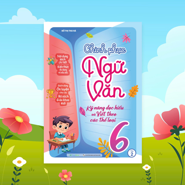 Bo
Chinh Phuc Ngu Van - Ky Nang Doc Hieu Va Viet Theo Cac The Loai Lop 6 - Tap 2