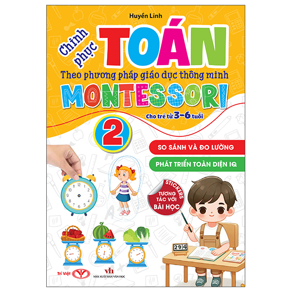 Bo
Chinh Phuc Toan Theo Phuong Phap Giao Duc Thong Minh Montessori Cho Tre 3-6 Tuoi - Tap 2 - So Sanh Va Do Luong