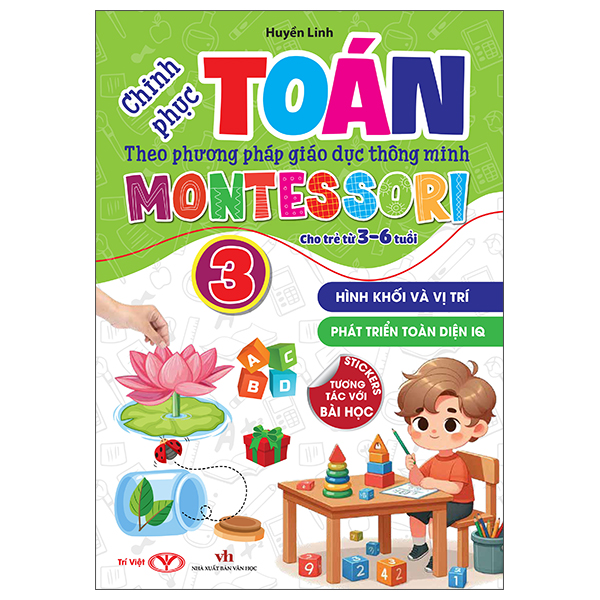 Bo
Chinh Phuc Toan Theo Phuong Phap Giao Duc Thong Minh Montessori Cho Tre 3-6 Tuoi - Tap 3 - Hinh Khoi Va Vi Tri