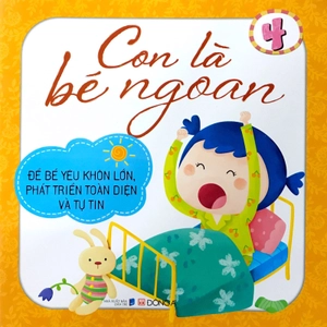 bộ con là bé ngoan tập 4: để bé yêu khôn lớn, phát triển toàn diện và tự tin