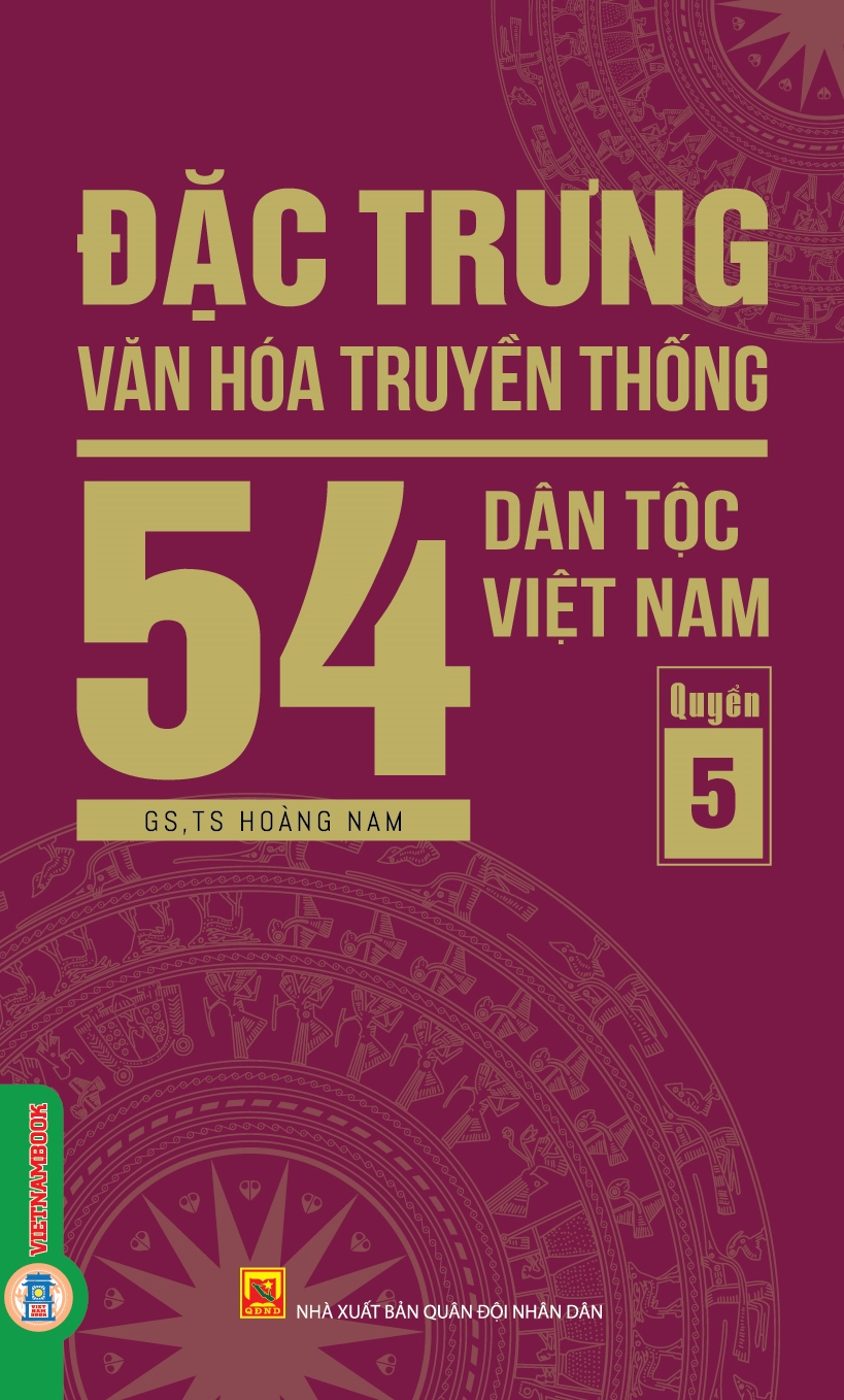 Bộ
						
										
										Đặc Trưng Văn Hóa Truyền Thống 54 Dân Tộc Việt Nam - Quyển 5