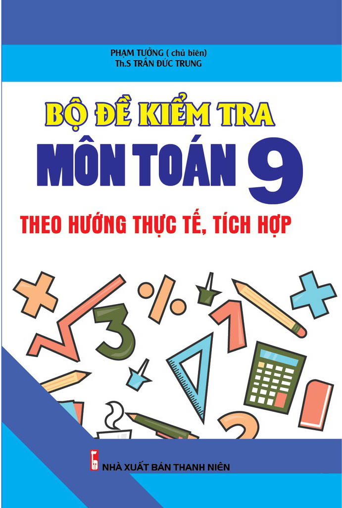 bộ đề kiểm tra môn toán 9 theo hướng thực tế, tích hợp