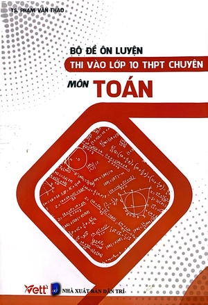 bộ đề ôn luyện thi vào lớp 10 chuyên môn toán
