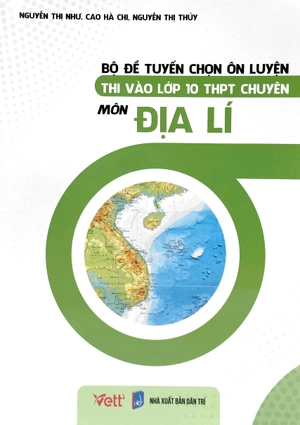 bộ đề tuyển chọn ôn luyện thi vào lớp 10 thpt chuyên - môn địa lí