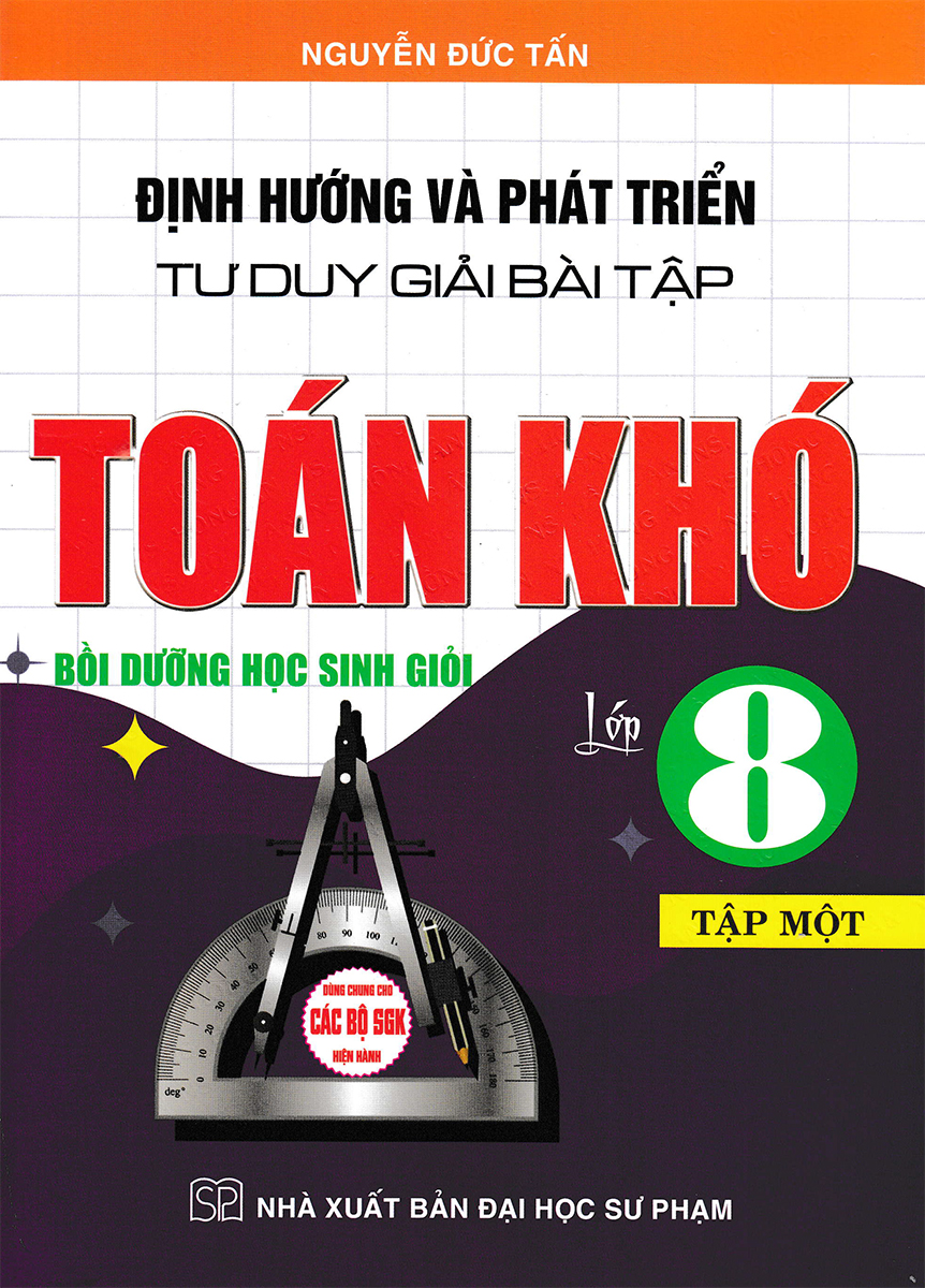 bộ định hướng và phát triển tư duy giải bài tập toán khó lớp 8 - tập 1