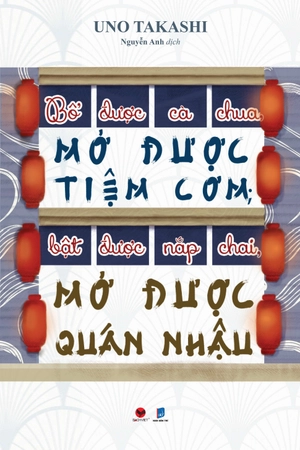 bổ được cà chua, mở được tiệm cơm; bật được nắp chai, mở được quán nhậu (tái bản)