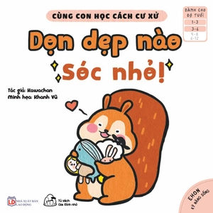 bộ ehon kỹ năng sống - cùng con học cách cư xử - dọn dẹp nào sóc nhỏ! (từ 1 - 6 tuổi)