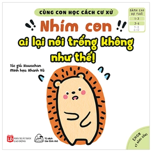 bộ ehon kỹ năng sống - cùng con học cách cư xử - nhím con ai lại nói trống không như thế! (từ 1 - 6 tuổi)