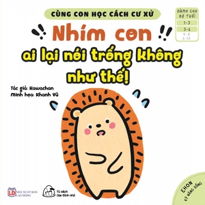 bộ ehon kỹ năng sống - cùng con học cách cư xử - nhím con ai lại nói trống không như thế! (từ 1 - 6 tuổi)