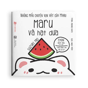 bộ ehon maru - những mẩu chuyện vụn vặt của maru - maru và hạt dưa - (từ 2 - 8 tuổi) (tái bản 2020)