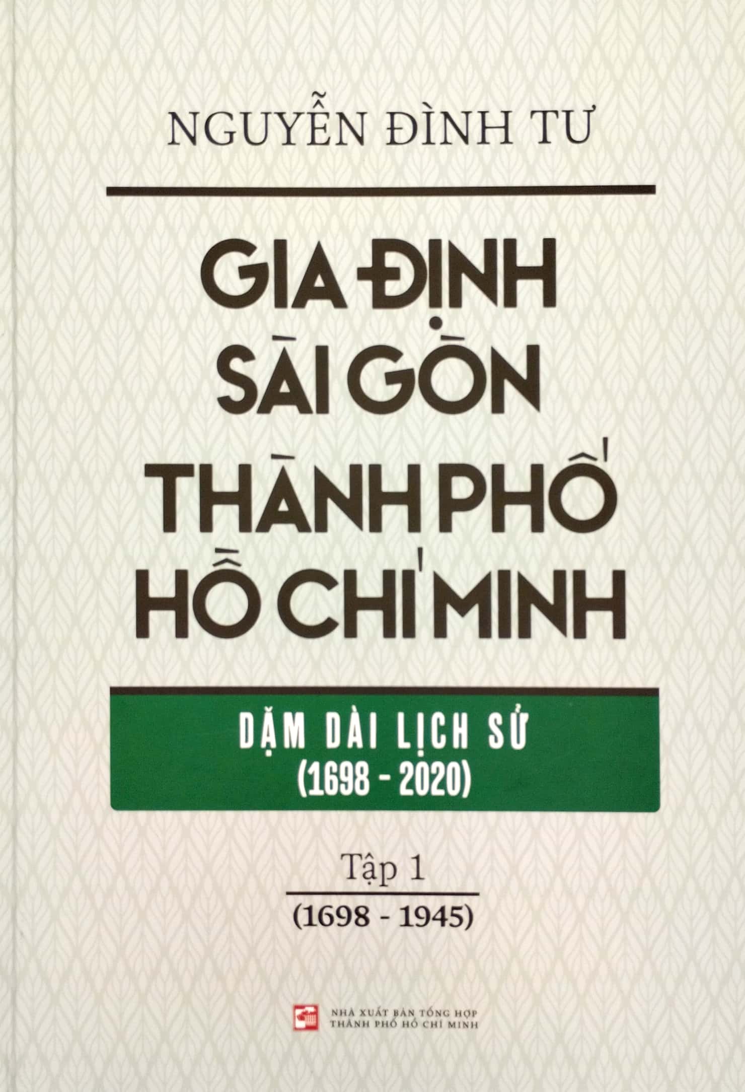 bộ gia định - sài gòn - thành phố hồ chí minh: dặm dài lịch sử (1698-2020) - tập 1: 1698-1945 - bìa cứng (tái bản 2023)