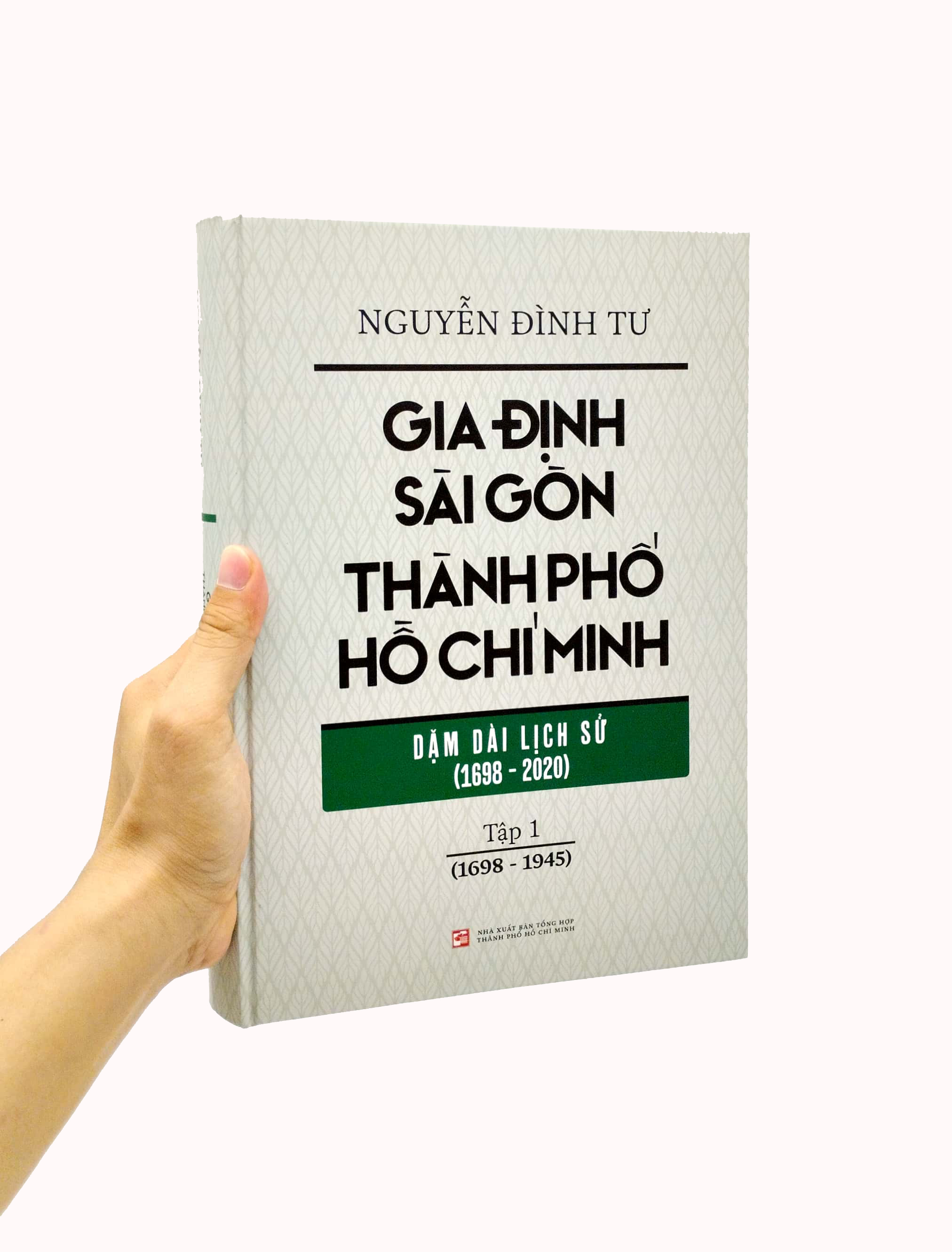 bộ gia định - sài gòn - thành phố hồ chí minh: dặm dài lịch sử (1698-2020) - tập 1: 1698-1945 - bìa cứng (tái bản 2023)