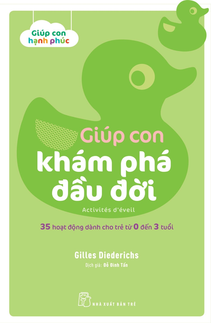bộ giúp con hạnh phúc: giúp con khám phá đầu đời - 35 hoạt động dành cho trẻ từ 0 đến 3 tuổi