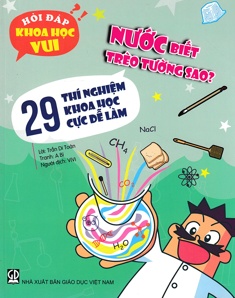 bộ hỏi đáp khoa học vui: nước biết trèo tường sao? - 29 thí nghiệm khoa học cực dễ làm