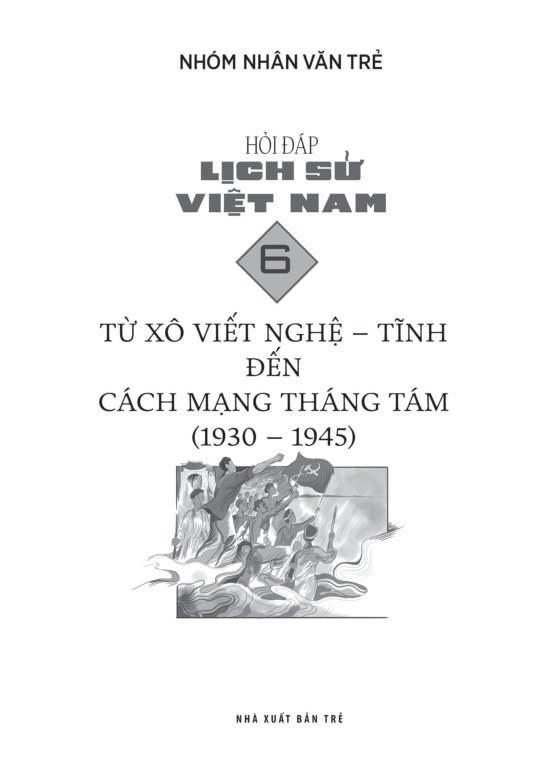 Bo
						
										
										Hoi Dap Lich Su Viet Nam - Tap 6 - Tu Xo Viet Nghe Tinh Den Cach Mang Thang 8 (1930-1945)