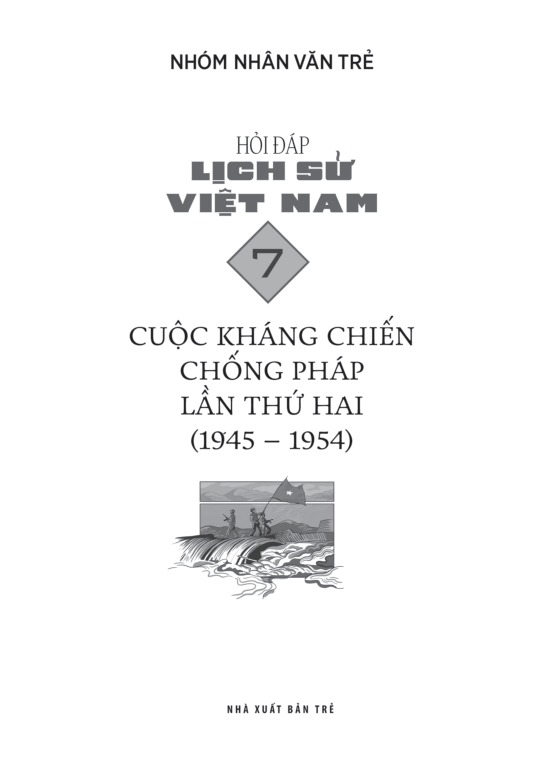 Bo
						
										
										Hoi Dap Lich Su Viet Nam - Tap 7 - Cuoc Khang Chien Chong Phap Lan Thu Hai (1945-1954)