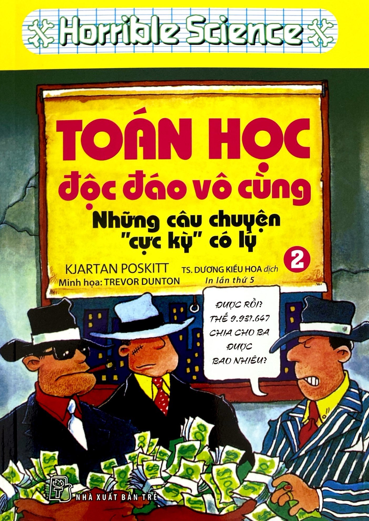 bộ horrible science: toán học độc đáo vô cùng - tập 2: những câu chuyện cực kỳ có lý (tái bản 2022)