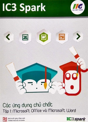 bộ ic3 spark - các ứng dụng chủ chốt - tập 1: microsoft office và microsoft word (tái bản)