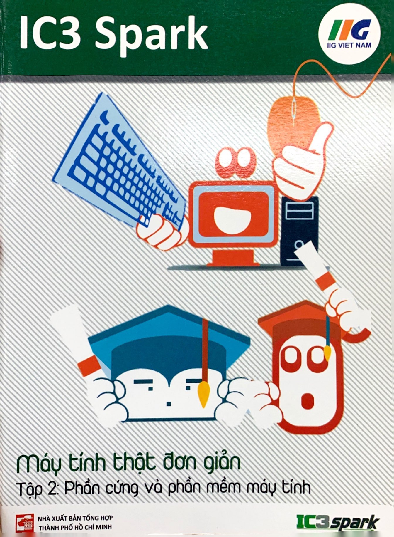 bộ ic3 spark - máy tính thật đơn giản - tập 2: phần cứng và phần mềm máy tính (tái bản)