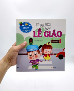 bộ kỹ năng cho trẻ từ 3 đến 6 tuổi - dạy con học lễ giáo - lớp chồi 1 (tái bản)