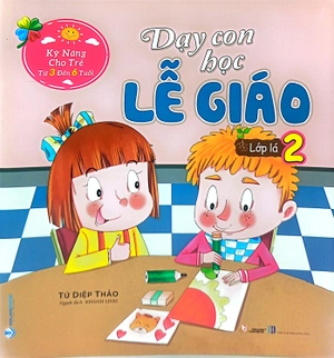 bộ kỹ năng cho trẻ từ 3 đến 6 tuổi - dạy con học lễ giáo - lớp lá 2 (tái bản)