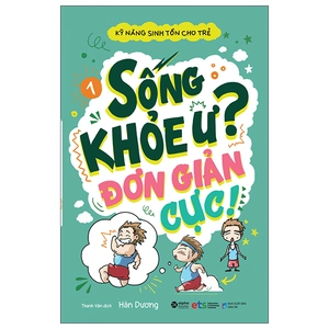bộ kỹ năng sinh tồn cho trẻ - tập 1: sống khỏe ư? đơn giản cực!