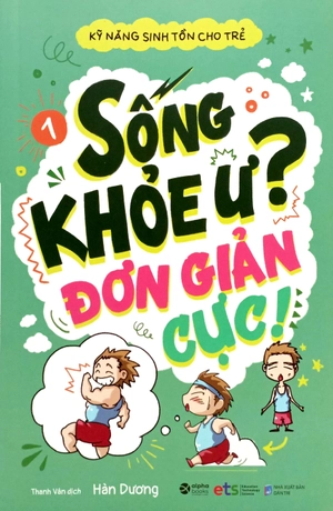 bộ kỹ năng sinh tồn cho trẻ - tập 1: sống khỏe ư? đơn giản cực!