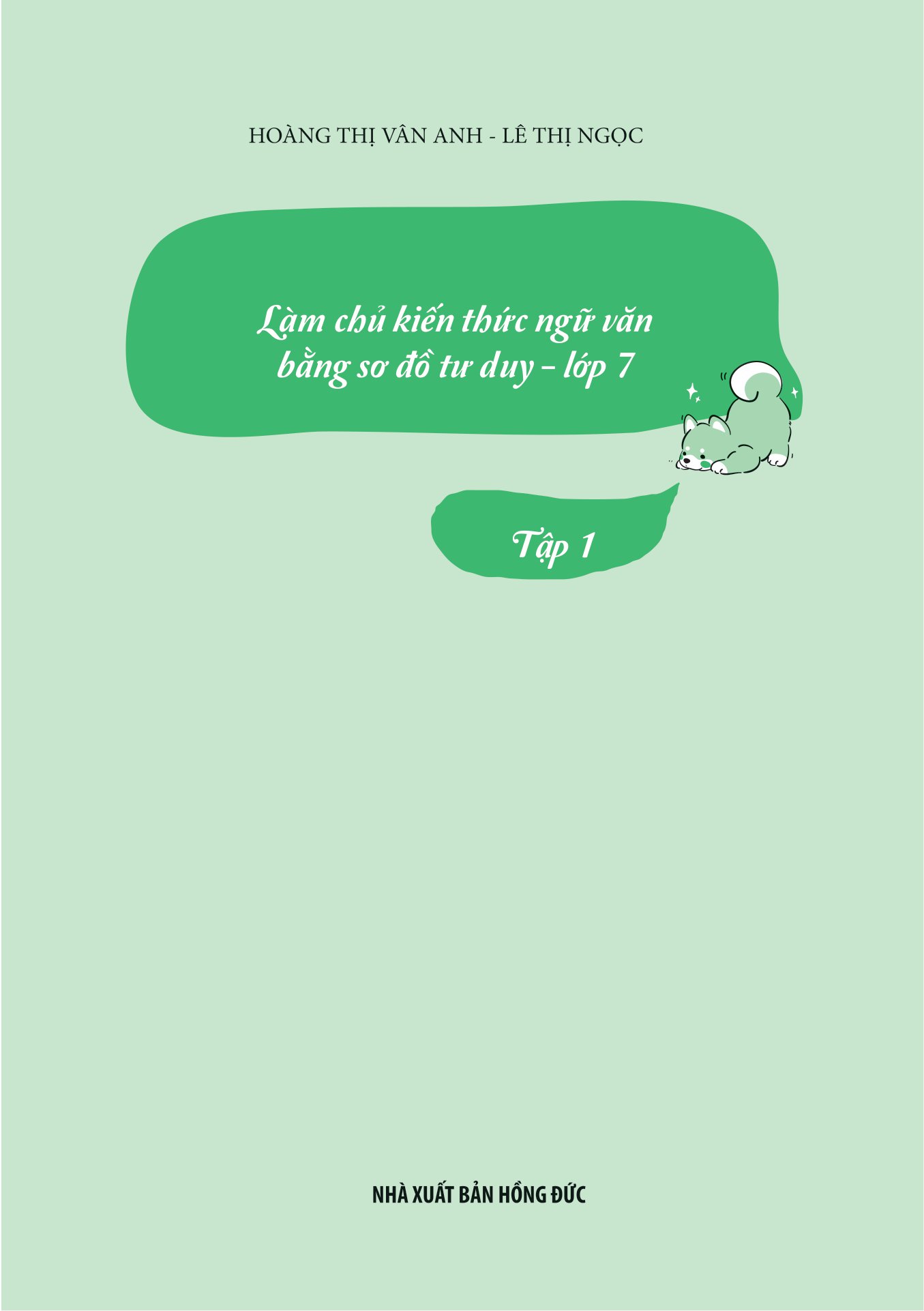 bộ làm chủ kiến thức ngữ văn bằng sơ đồ tư duy lớp 7 - tập 1 (theo sgk bộ kết nối tri thức với cuộc sống)