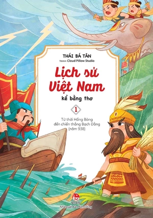 bộ lịch sử việt nam kể bằng thơ - tập 1 - từ thời hồng bàng đến chiến thắng bạch đằng (năm 938)
