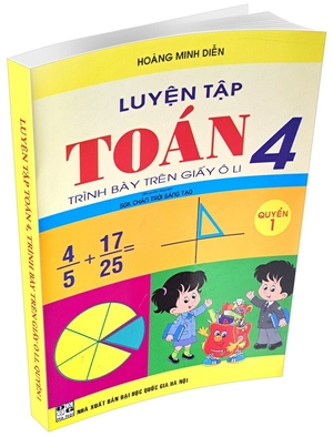 bộ luyện tập toán lớp 4 - trình bày trên giấy ô li - quyển 1 (biên soạn theo chương trình sgk chân trời sáng tạo)