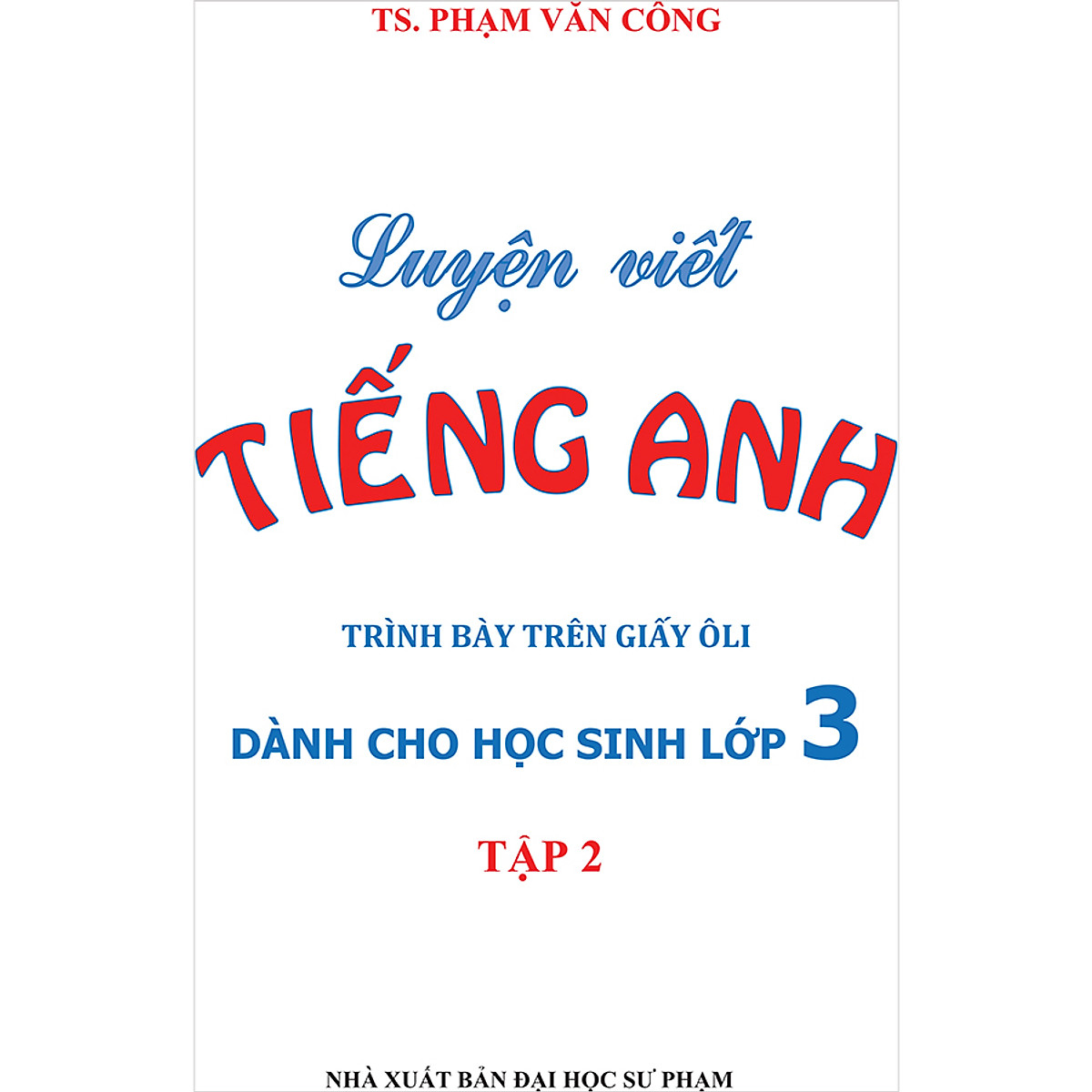 bộ luyện viết tiếng anh - trình bày trên giấy ô li - dành cho học sinh lớp 3 - tập 2