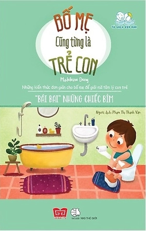 bố mẹ cũng từng là trẻ con - "bái bai" những chiếc bỉm