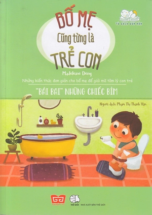 bố mẹ cũng từng là trẻ con - "bái bai" những chiếc bỉm