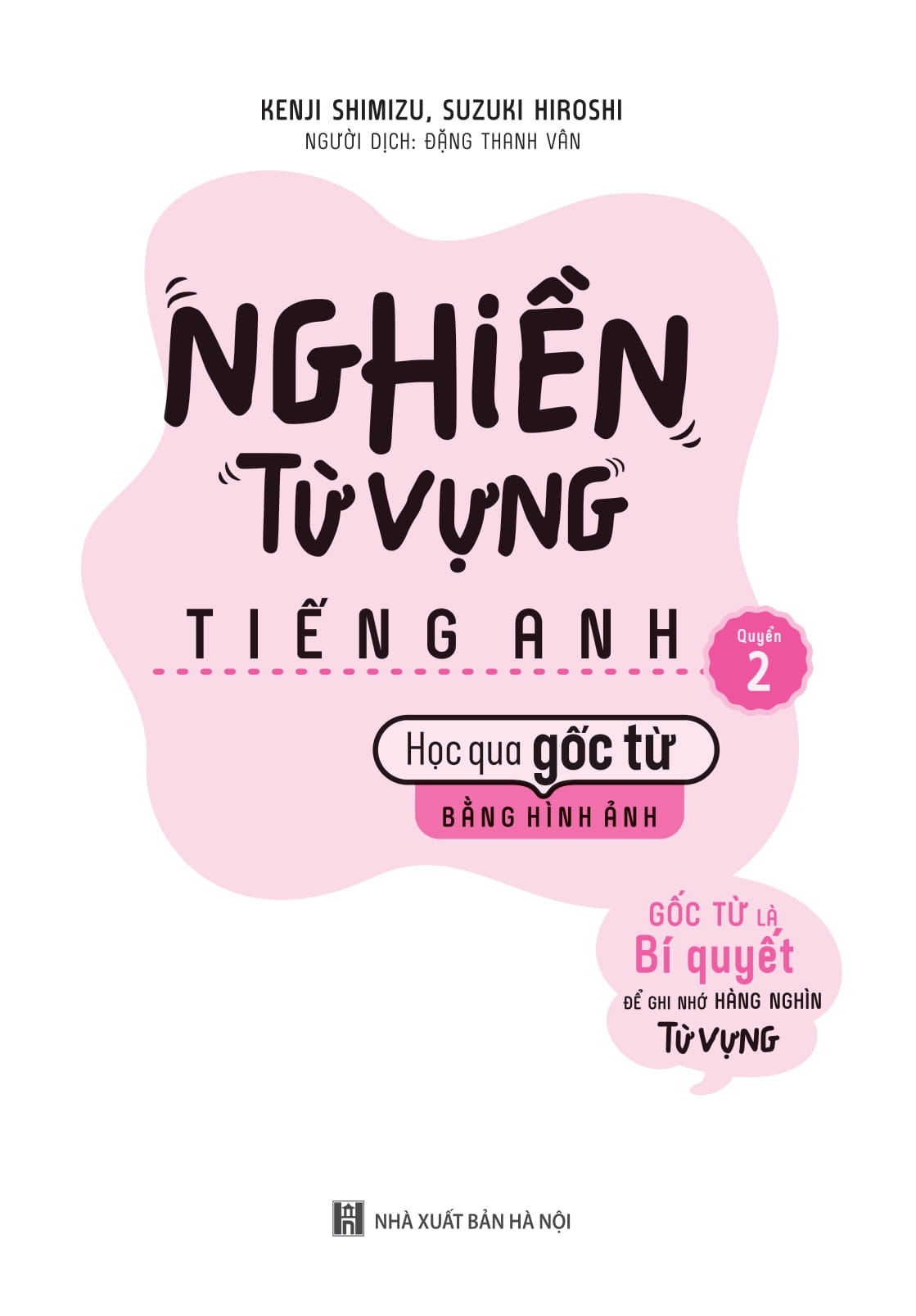 bộ nghiền từ vựng tiếng anh - học qua gốc từ bằng hình ảnh - gốc từ là bí quyết để ghi nhớ hàng nghìn từ vựng - quyển 2