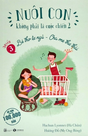 bộ nuôi con không phải là cuộc chiến 2 - bé thơ tự ngủ, cha mẹ thư thái - quyển 3 (tái bản 2021)
