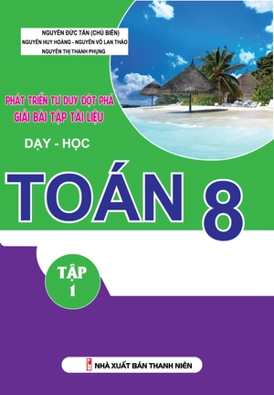 bộ phát triển tư duy đột phá giải bài tập tài liệu dạy - học toán lớp 8 (tập 1)