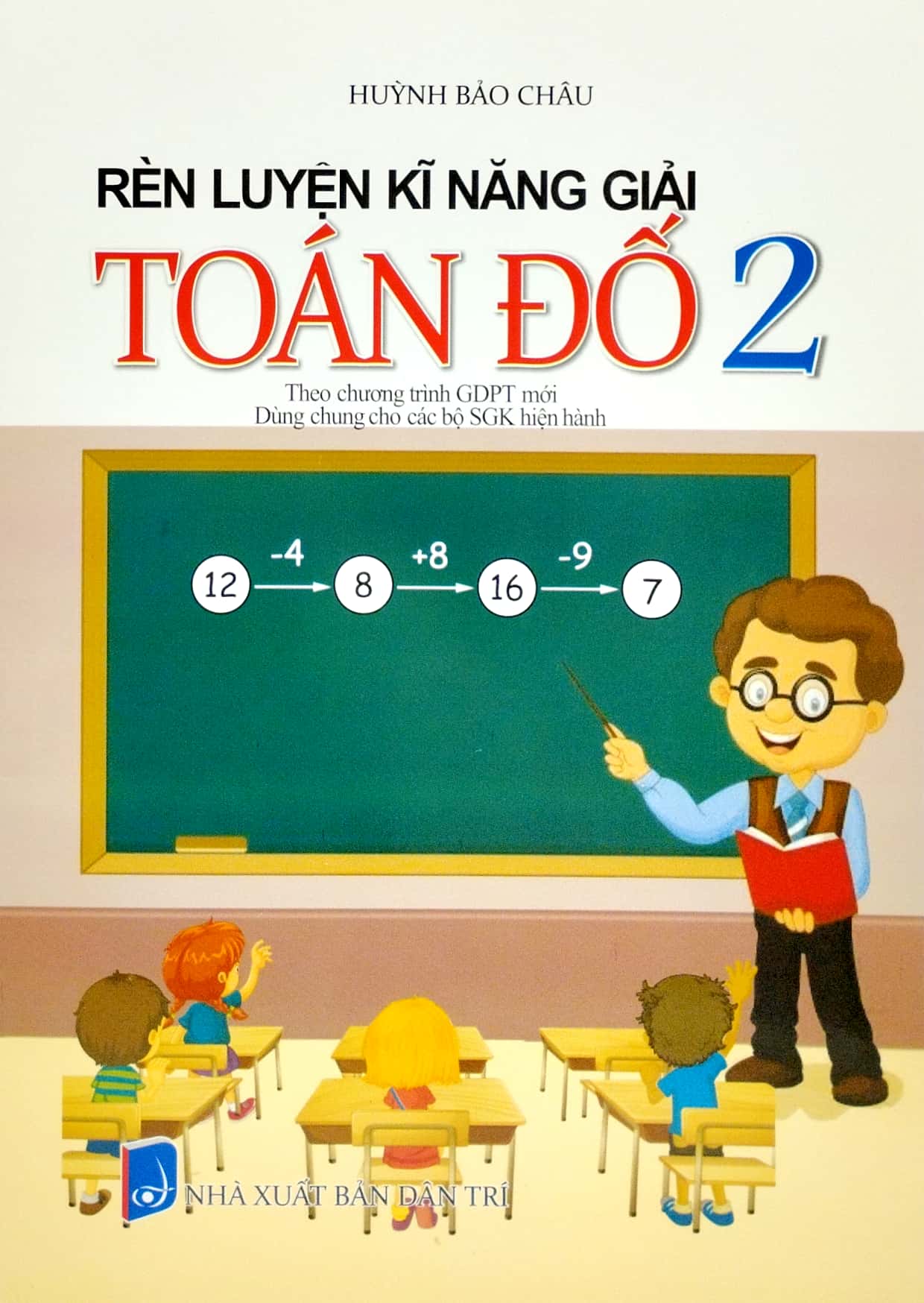 bộ rèn luyện kỹ năng giải toán đố 2 (biên soạn theo chương trinh gdpt mới) (dùng chung cho các bộ sgk hiện hành)