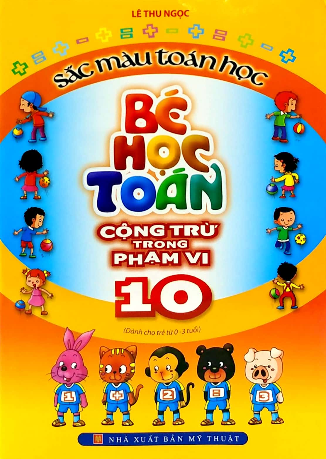 Bộ
						
										
										Sắc Màu Toán Học - Bé Học Toán Cộng Trừ Trong Phạm Vi 10 (Tái Bản 2025)