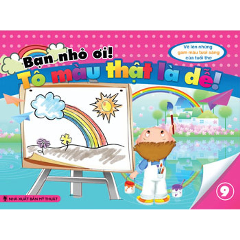 bộ sách bạn nhỏ ơi tô màu thật là dễ: vẽ lên những gam màu tươi sáng của trẻ thơ (bộ 9 cuốn)