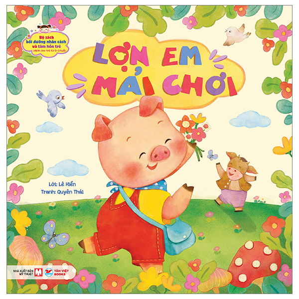 bộ sách bồi dưỡng nhân cách và tâm hồn trẻ - lợn em mải chơi (dành cho trẻ từ 0-3 tuổi)