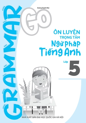 bộ sách grammar go - ôn luyện trọng tâm ngữ pháp tiếng anh tiểu học (bộ 3 cuốn)