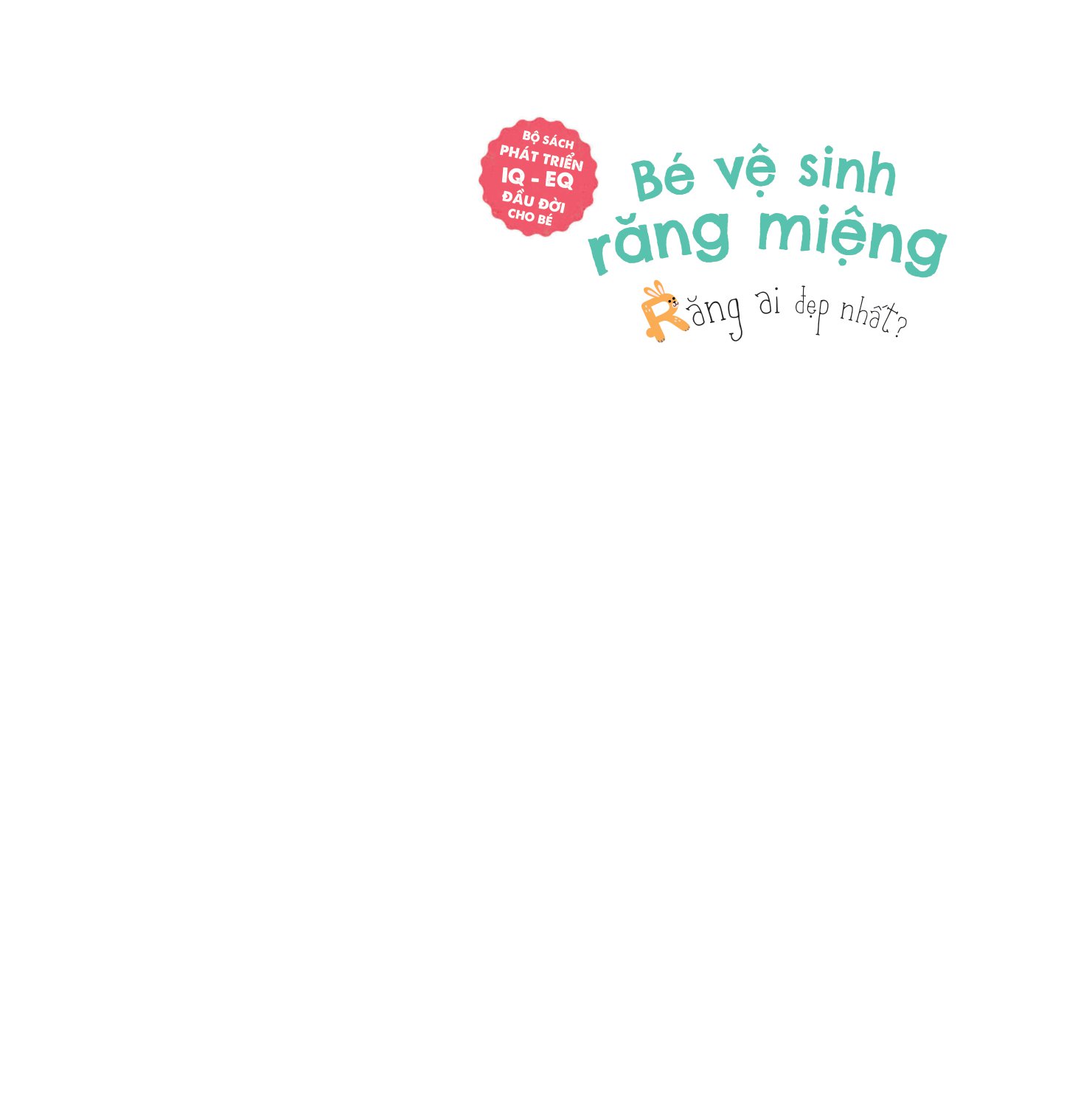 bộ sách phát triển iq - eq đầu đời cho bé - bé vệ sinh răng miệng - răng ai đẹp nhất?