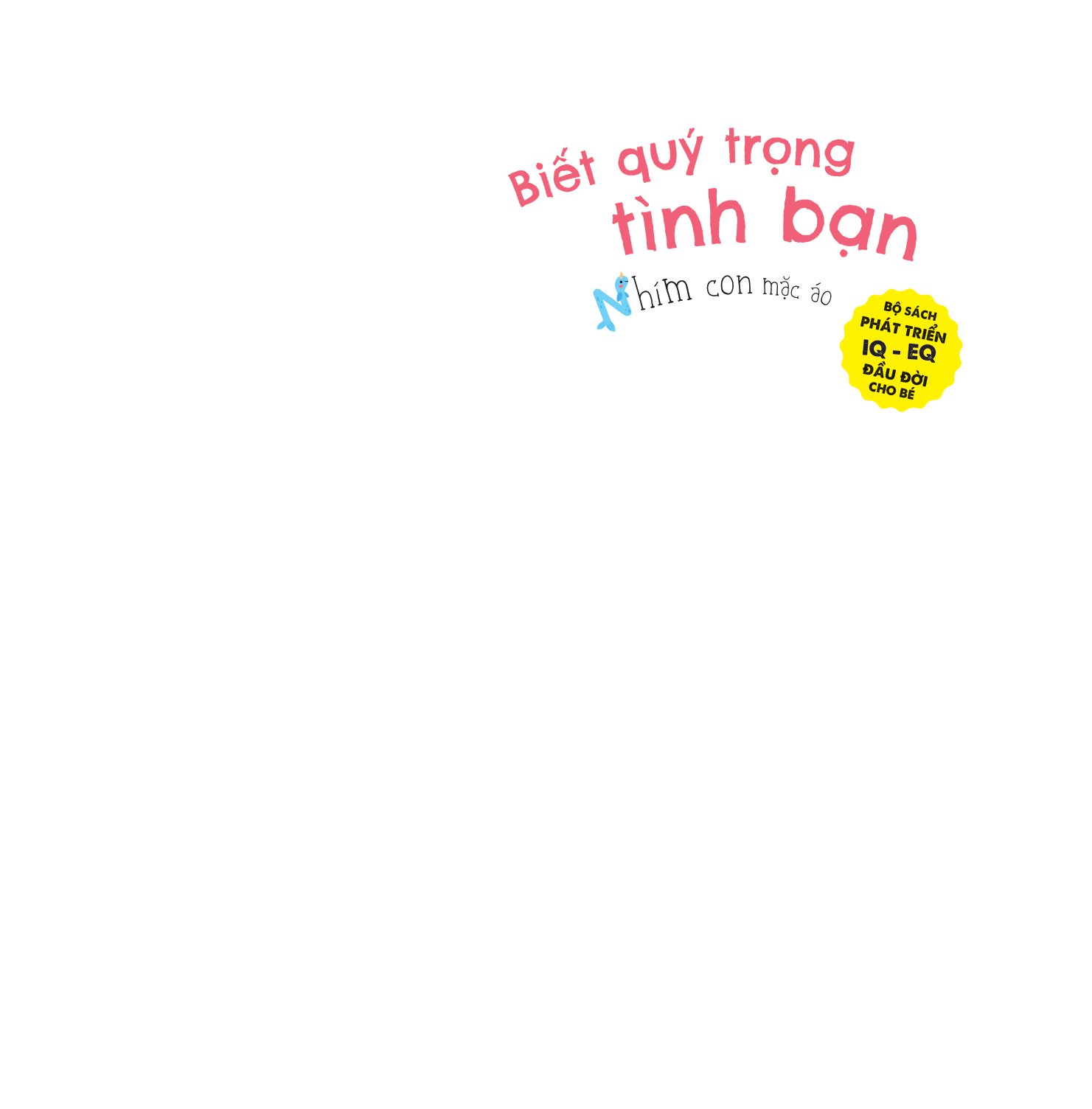 bộ sách phát triển iq - eq đầu đời cho bé - biết quý trọng tình bạn - nhím con mặc áo